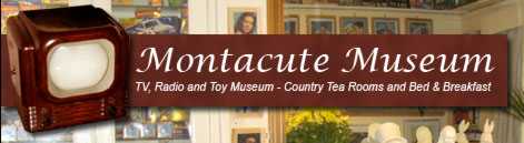 Montacute Museum - TV, Radio and Toy Museum